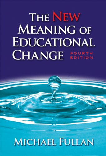 The New Meaning Of Educational Change Fourth Edition 4th Edition Michael Fullan