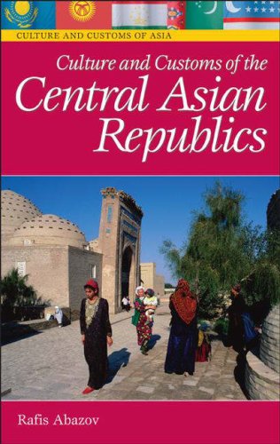 Culture And Customs Of The Central Asian Republics Rafis Abazov