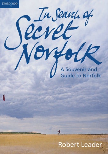 In Search Of Secret Norfolk A Souvenir And Guide To Norfolk Robert Leader