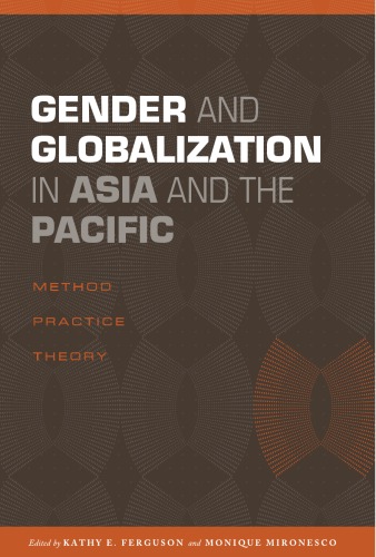 Gender And Globalization In Asia And The Pacific Method Practice Theory Kathy E Ferguson