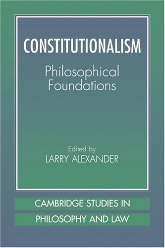 Constitutionalism Philosophical Foundations 1st Edition Larry Alexander