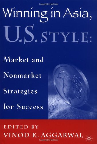 Winning In Asia Us Style Market And Nonmarket Strategies For Success 1st Vinod K Aggarwal