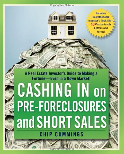 Cashing In On Preforeclosures And Short Sales A Real Estate Investors Guide To Making A Fortune Even In A Down Market 1st Edition Chip Cummings