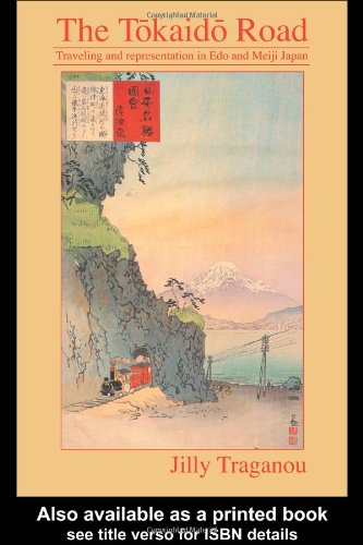 The Tokaido Road Travelling And Representation In Edo And Meiji Japan Jilly Traganou