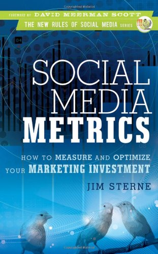 Social Media Metrics How To Measure And Optimize Your Marketing Investment New Rules Social Media Series 1st Edition Jim Sterne