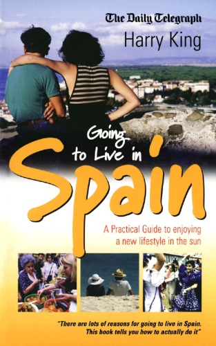 Going To Live In Spain A Practical Guide To Enjoying A New Lifestyle In The Sun Harry King
