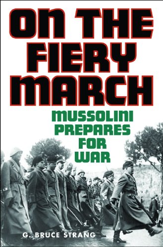 On The Fiery March Mussolini Prepares For War G Bruce Strang