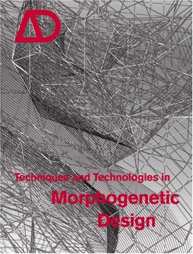Techniques And Technologies In Morphogenetic Design Architectural Design 03042006 Vol 76 No 2 1st Edition Michael Hensel