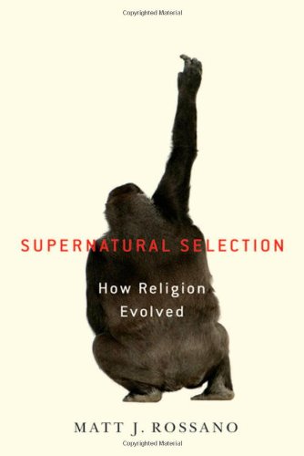 Supernatural Selection How Religion Evolved Matt Rossano