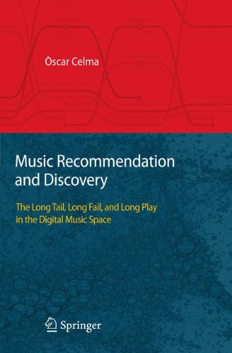 Music Recommendation And Discovery The Long Tail Long Fail And Long Play In The Digital Music Space 1st Edition Scar Celma Auth