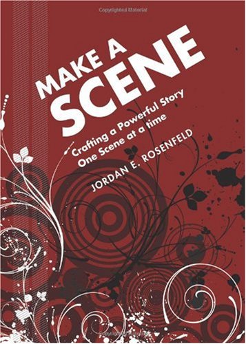 Make A Scene Crafting A Powerful Story One Scene At A Time Jordan Rosenfeld