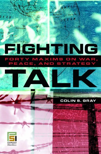 Fighting Talk Forty Maxims On War Peace And Strategy Colin S Gray