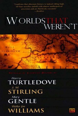 Worlds That Werent Mary Gentle Walter Jon Williams Harry Turtledove