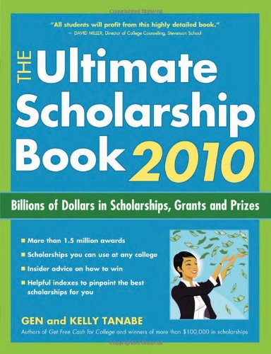 The Ultimate Scholarship Book 2010 Billions Of Dollars In Scholarships Grants And Prizes 1 Original Gen Tanabe