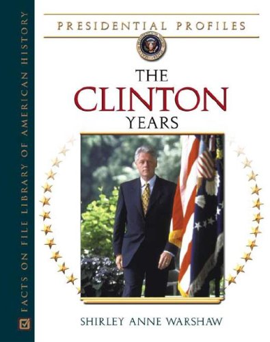 The Clinton Years Presidential Profiles Shirley Anne Warshaw