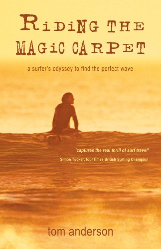 Riding The Magic Carpet A Surfers Odyssey To Find The Perfect Wave Tom Anderson