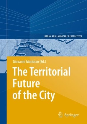 The Territorial Future Of The City Urban And Landscape Perspectives 1st Edition Giovanni Maciocco