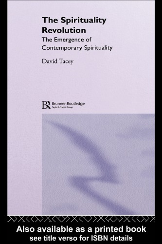 The Spirituality Revolution The Emergence Of Contemporary Spirituality 1st Edition David Tacey