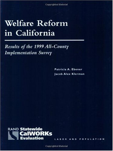 Welfare Reform In California Results Of The 1999 Allcounty Implementation Survey 1st Edition Patricia Ebener