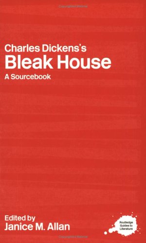 Charles Dickenss Bleak House A Sourcebook Routledge Literary Sourcebooks New Edition Janice Allan