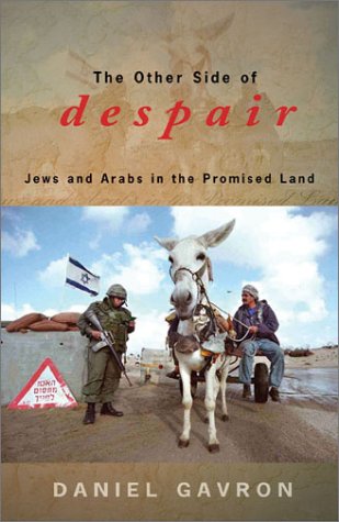 The Other Side Of Despair Jews And Arabs In The Promised Land Daniel Gavron