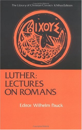 Luther Lectures On Romans The Library Of Christian Classics Reissue Wilhelm Pauck
