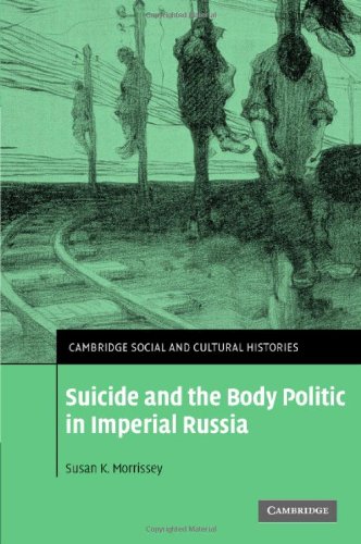 Suicide And The Body Politic In Imperial Russia Cambridge Social And Cultural Histories 1st Edition Susan K Morrissey