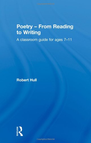 Poetry From Reading To Writing A Classroom Guide For Ages 711 1st Edition Robert Hull