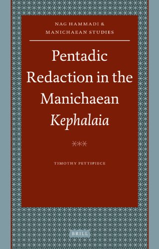 Pentadic Redaction In The Manichaean Kephalaia Nag Hammadi And Manichaean Studies Timothy Pettipiece