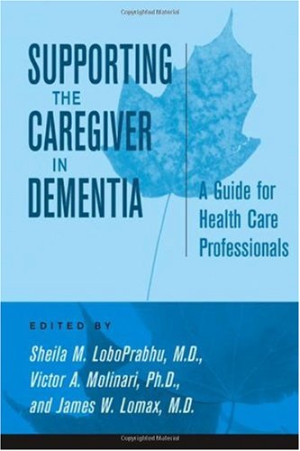 Supporting The Caregiver In Dementia A Guide For Health Care Professionals 1st Edition Sheila M Loboprabhu