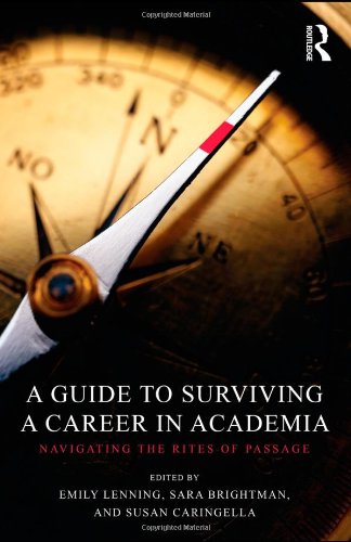 A Guide To Surviving A Career In Academia Navigating The Rites Of Passage 1st Edition Emily Lenning