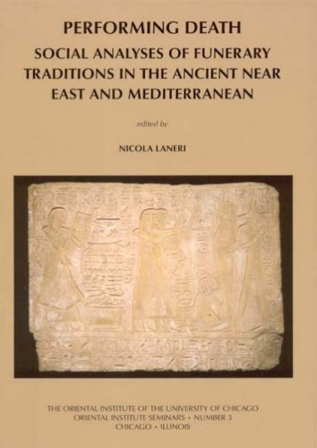 Performing Death Social Analyses Of Funerary Traditions In The Ancient Near East And Mediterranean The Oriental Institute Of The University Of Chicago Edited By Nicola Laneri