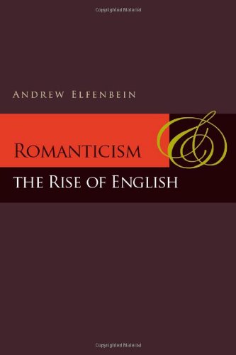 Romanticism And The Rise Of English 1st Edition Andrew Elfenbein