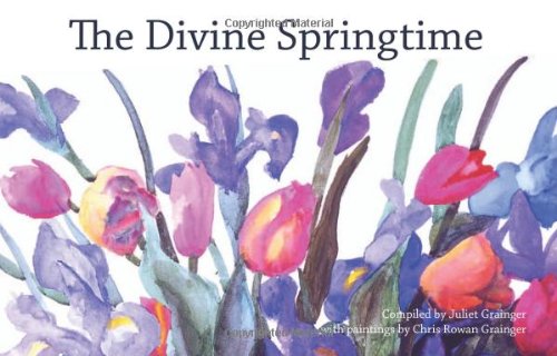 The Divine Springtime A Collection Of Spiritual And Poetic Thoughts Bahai Books Series Chris Rowan Grainger