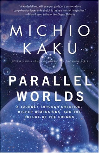 Parallel Worlds A Journey Through Creation Higher Dimensions And The Future Of The Cosmos Michio Kaku