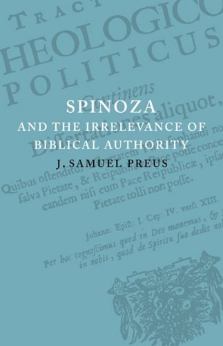 Spinoza And The Irrelevance Of Biblical Authority Reissue J Samuel Preus