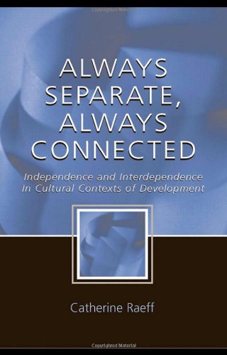 Always Separate Always Connected Independence And Interdependence In Cultural Contexts Of Development 1st Edition Catherine Raeff