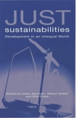 Just Sustainabilities Development In An Unequal World Julian Agyeman