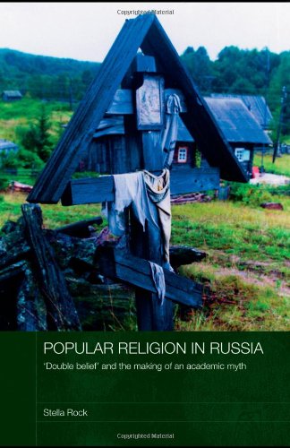 Popular Religion In Russia Double Belief And The Making Of An Academic Myth 1st Edition Stella Rock