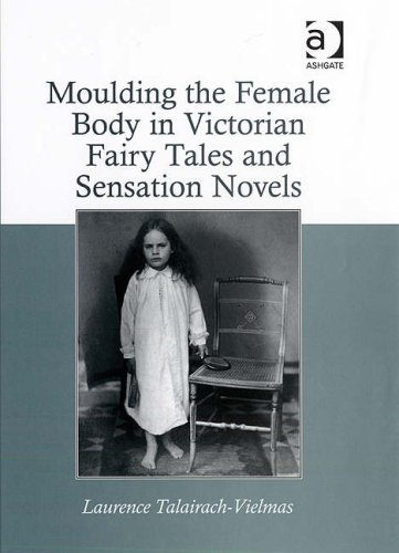 Moulding The Female Body In Victorian Fairy Tales And Sensation Novels 1st Edition Laurence Talairachvielmas