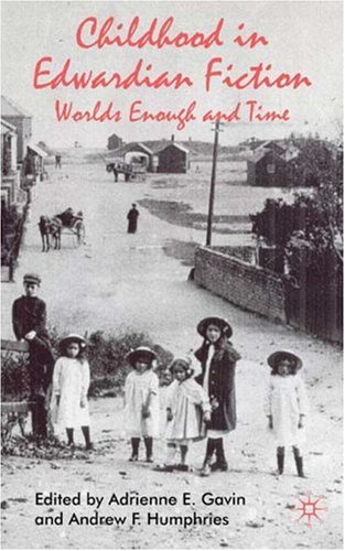 Childhood In Edwardian Fiction Worlds Enough And Time Adrienne E Gavin