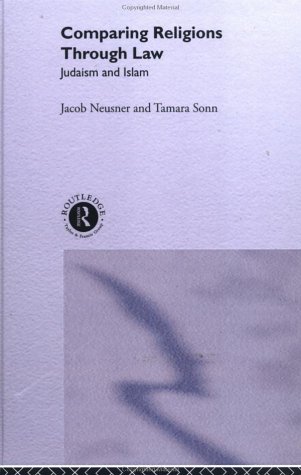 Comparing Religions Through Law Judaism And Islam 1st Edition Jacob Neusner