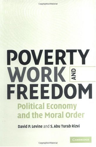 Poverty Work And Freedom Political Economy And The Moral Order David P Levine