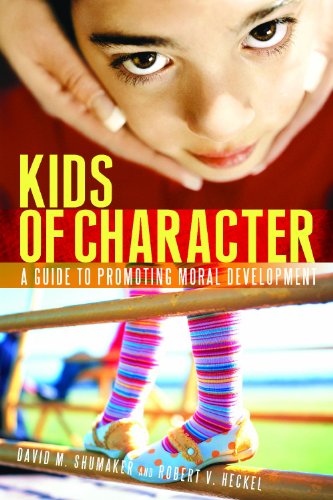 Kids Of Character A Guide To Promoting Moral Development 1st Edition Robert V Heckel