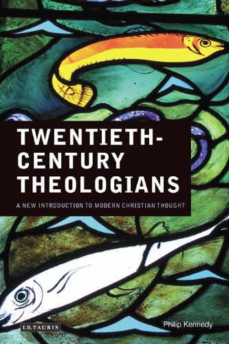 Twentiethcentury Theologians A New Introduction To Modern Christian Thought Philip Kennedy