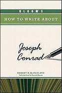 Blooms How To Write About Joseph Conrad Blooms How To Write About Literature 1st Edition Robert P Mcparland