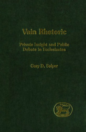 Vain Rhetoric Private Insight And Public Debate In Ecclesiastes Jsot Supplement Series Gary D Salyer