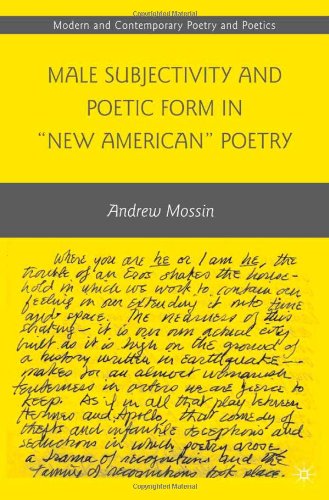 Male Subjectivity And Poetic Form In New American Poetry Modern And Contemporary Poetry And Poetics Andrew Mossin