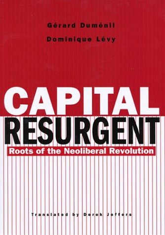 Capital Resurgent Roots Of The Neoliberal Revolution Grard Dumnil
