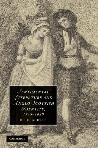 Sentimental Literature And Angloscottish Identity 17451820 1st Edition Juliet Shields